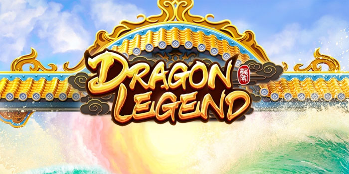 Panduan-Lengkap-Menang-Besar-di-Slot-Dragon-Legend